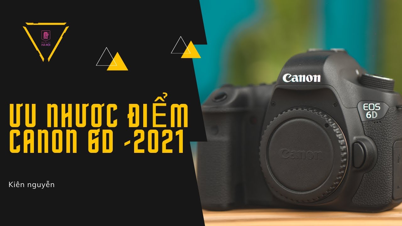 gal[6d 2022 New ƯU VÀ NHƯỢC ĐIỂM CỦA CANON 6D CHO LÀM NGHỀ NĂM 2021✅ Máy ảnh cũ Hà Nội