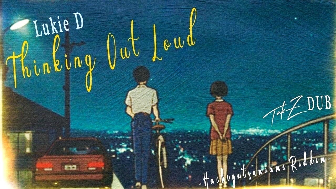 Lukie D - Thinking Out Loud [TAK-Z DUB-8月の雨Riddim-] - YouTube