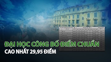 Đại Học công bố điểm chuẩn cao nhất 29,95 điểm| VTC14