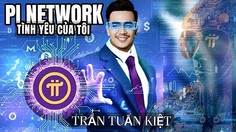 PI NETWORK TÌNH YÊU CỦA TÔI – TRẦN TUẤN KIỆT | Phiên Bản Mới Nhất 2025