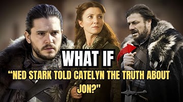 "What If Ned Stark Told Catelyn the Truth About Jon?"  | GAMES OF THRONES