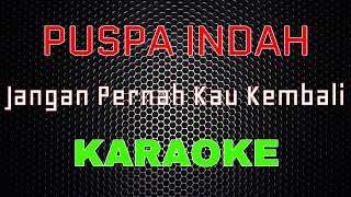 Puspa Indah - Jangan Pernah Kau Kembali [Karaoke] | LMusical