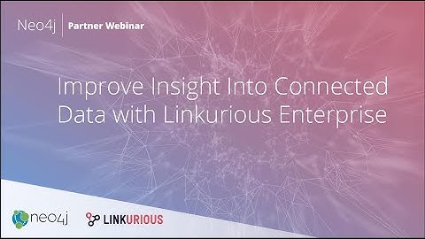 Improve Insight into Connected Data Leveraging Linkurious Enterprise