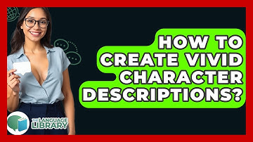 How To Create Vivid Character Descriptions? - The Language Library
