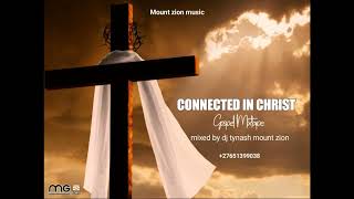 CONNECTED IN CHRIST GOSPEL MIXTAPE BY DJ TYNASH MOUNTZION +2765139903