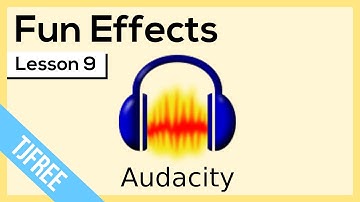 Audacity Lesson 9 - Fun Effects