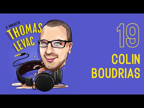 Le Podcast de Thomas Levac - Épisode 19 - Colin Boudrias
