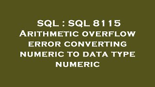SQL : SQL 8115 Arithmetic overflow error converting numeric to data type numeric
