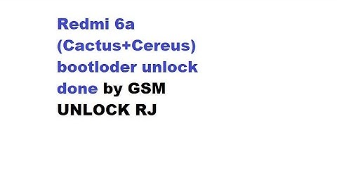 Redmi 6a (Cactus+Cereus) bootloder unlock done