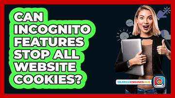 Can Incognito Features Stop All Website Cookies?