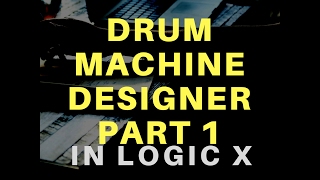 Logic Pro X 10.1: Drum Machine Designer Tutorial Part 1