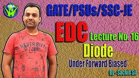 EDC Lec 16 | Diode Under Forward Biased | For GATE/PSUs/SSC-JE | By Sachin sir