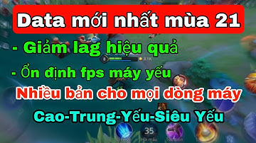 Fix lag liên quân mới nhất mùa 21 | Giảm giật lag cho các dòng máy yếu, tối ưu hoá game, fps