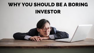 Being a Boring Investor Is a Good Thing!