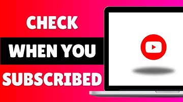 How To Check How Long You’ve Been Subscribed To Someone On YouTube - 2025 Guide