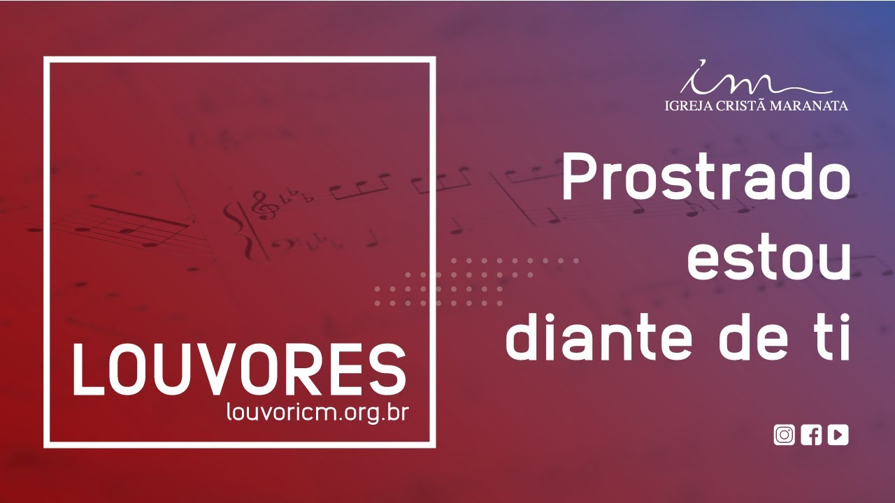 LOUVOR - Prostrado estou diante de Ti - Igreja Cristã Maranata