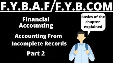 Accounting from incomplete records | F.Y.B.A.F / F.Y.B.COM Financial Accounting 2nd sem