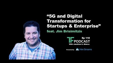 “5G and Digital Transformation for Startups & Enterprise” | Interview with Jim Brisimitzis