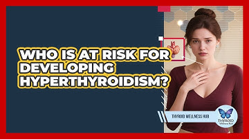 Who Is At Risk For Developing Hyperthyroidism? - Thyroid Wellness Hub