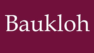How To Pronounce Baukloh Correctly In German