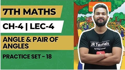7th Maths | Chapter 4 | Angles & Pairs of Angles | Practice Set-18 | Lecture 4 | Maharashtra Board