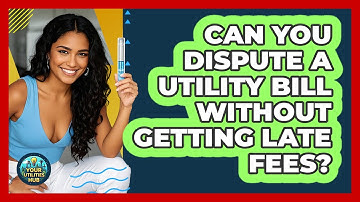 Can You Dispute A Utility Bill Without Getting Late Fees? - Your Utilities Hub
