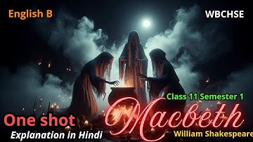 Macbeth|William Shakespeare|Class11|Semester1|Full explanation in hindi with illustration|English B