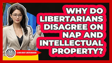 Why Do Libertarians Disagree On NAP And Intellectual Property? - Learn About Libertarianism