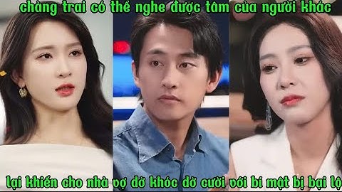 chàng trai có thể nghe được tâm tư của người khác, lại khiến nhà vợ dở khóc dở cười với bí mật bị lộ