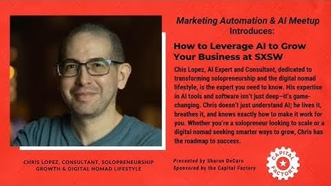 Marketing Automation and AI Meetup: Chris Lopez - How to Leverage AI to Grow Your Business at SXSW!