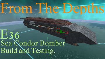 From The Depths 1.6 E36- Sea Condor Bomber Build and Testing, LetsBuild, Playthrough .