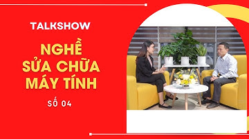 Talkshow - Số 04 - Nghề Sửa chữa máy tính