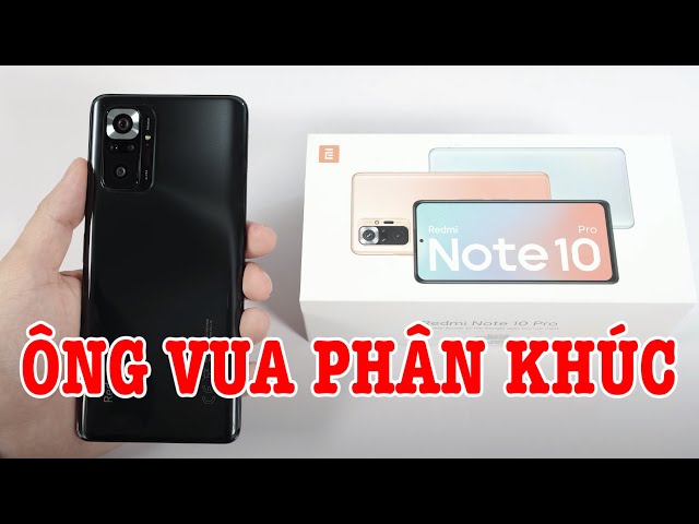 Mở hộp Redmi Note 10 Pro trang bị khủng, ông vua phân khúc !