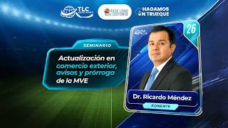 Actualización en comercio exterior, avisos y prórroga de la MVE impartido por el Dr. Ricardo Méndez