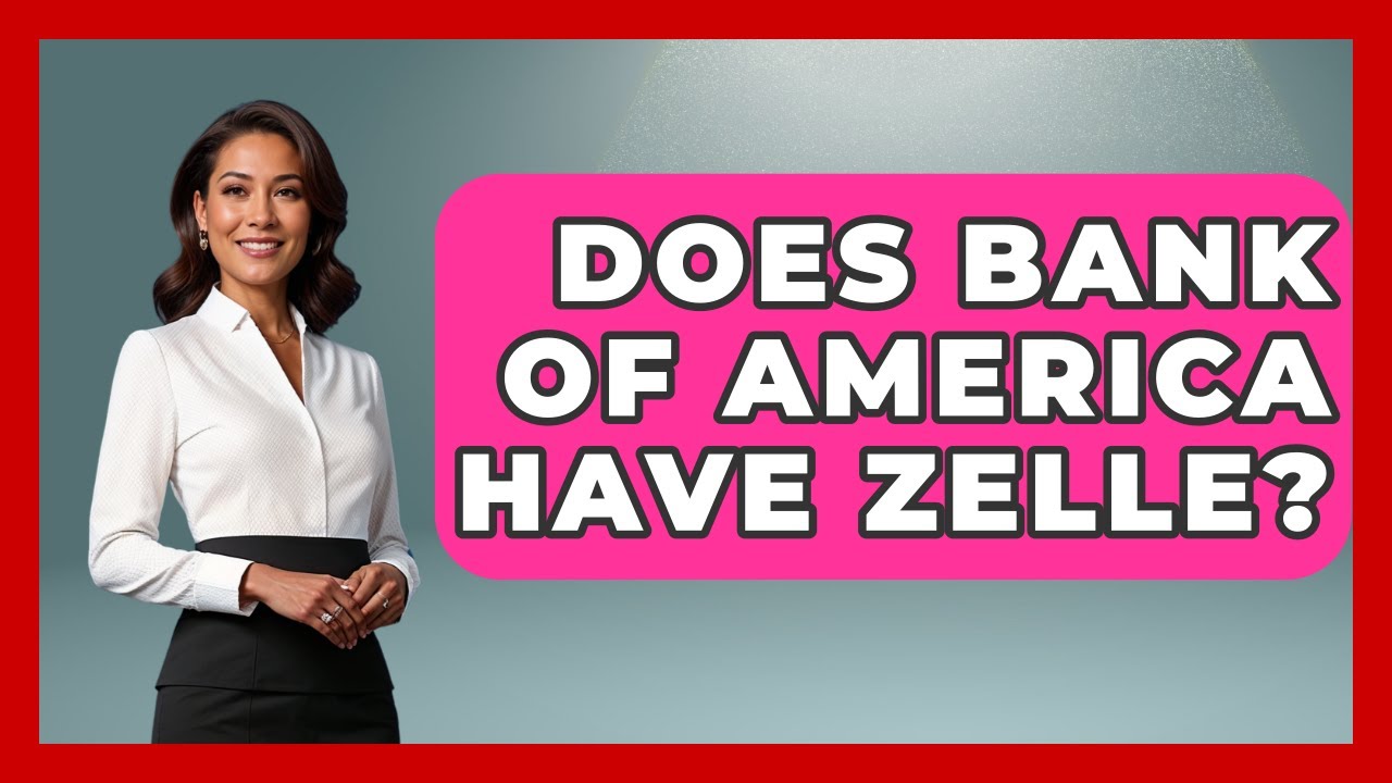 Does Bank Of America Have Zelle? - All About Capitalism