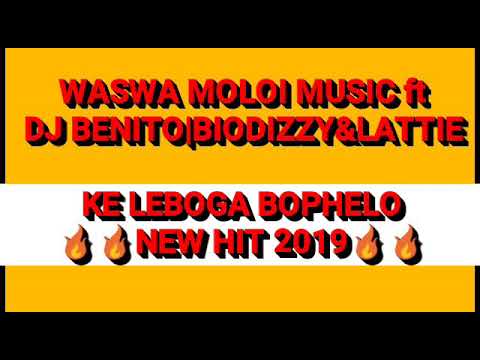 WASWA MOLOI MUSIC KE LEBOGA BOPHELO NEW HIT 2019 ft DJ BENITO x BIODIZY  LATTIE