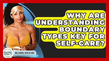 Why Are Understanding Boundary Types Key For Self-care? - Millennial Health Hub