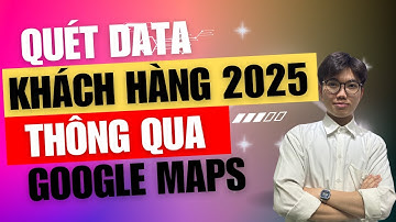 Phần Mềm Quét Maps Tìm Kiếm Khách Hàng Tiềm Năng | Mới nhất 2025