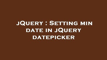 jQuery : Setting min date in jQuery datepicker