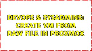 DevOps & SysAdmins: Create VM from raw file in ProxMox