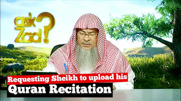 Requesting Sheikh to upload his Quran Recitation | Sheikh Assim Al Hakeem
