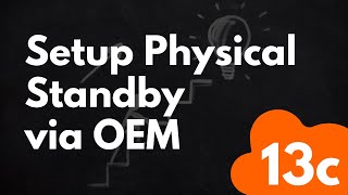 Setup Physical Standby via OEM 13c