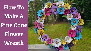 How To Make A Pine Cone Flower Wreath!
