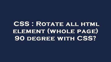 CSS : Rotate all html element (whole page) 90 degree with CSS?