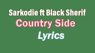Country Side feat  Black Sherif Sarkodie Lyrics