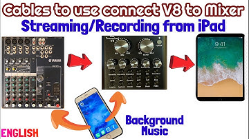 Different cables to use Connect V8 to Mixer - Recording and Streaming from iPad Set Up
