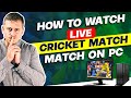 How to watch live cricket match streaming on laptoppc how to watch free cricket matches
