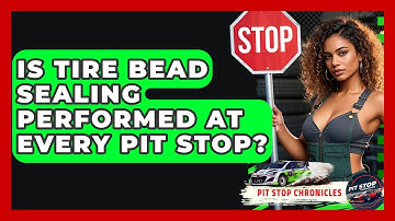 Is Tire Bead Sealing Performed At Every Pit Stop? - Pit Stop Chronicles