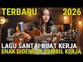 Lagu Santai Buat Kerja Terbaru 2026 - Lagu Galau, Akustik Cafe Santai Enak Didengar Saat Santai