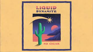 Video thumbnail of "NO CIGAR - Liquid Dynamite"